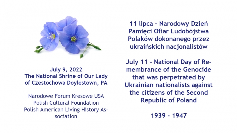 July 11 - National Day of Remembrance of the Genocide that was perpetrated by Ukrainian nationalists against the citizens of the Second Republic of Poland in 1939 - 1947